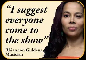 Rhiannon Giddens — I suggest everyone come to the show